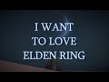 How I Learned to Love Elden Ring