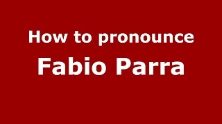 How to pronounce Fabio Parra