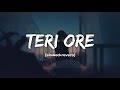Teri Ore Slowed Reverb Song Rahat Fateh Ali Khan Shreya Goshal Mnsukoon