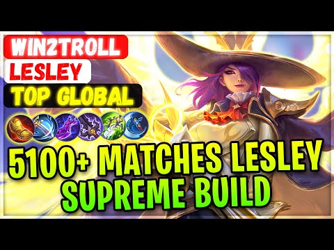 5100+ Matches Lesley Supreme Build [ Top Global Lesley ] Win2Troll - Mobile Legends Gameplay Build