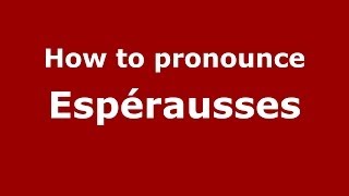 How to pronounce Espérausses