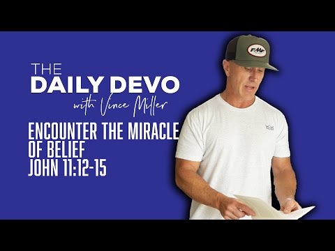Encounter The Miracle Of Belief | John 11:12-15
