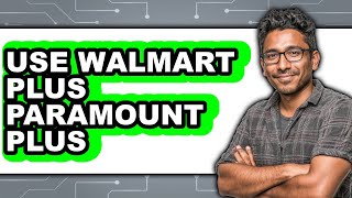 How to Use Walmart Plus for Paramount+ - Easy Guide
