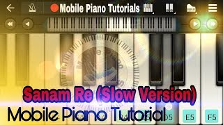 Sanam re (Arijit Singh) - Slow Mobile Perfect Piano Tutorial