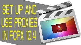 PART 1: How to SET UP and USE PROXY media in Final Cut Pro x 10.4