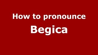 How to pronounce Begica