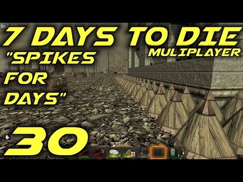 7 Days to Die Alpha 10.4 Multiplayer Gameplay / Let's Play (S-6) -E30- "Spikes For Days"