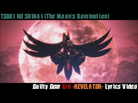 TSUKI NO SHIHAI (The Moon's Domination) Lyrics Video - Guilty Gear Xrd