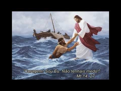 "Coragem! Sou Eu. Não tenhais medo!"   Mt 14, 27