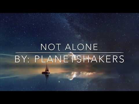 Not Alone (Lyrics) By: Planetshakers