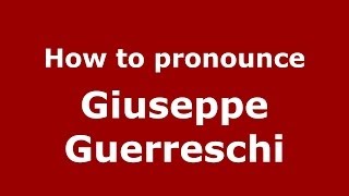 How to pronounce Giuseppe Guerreschi