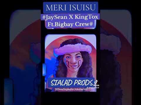 MERI ISUISU🇵🇬#JAYSEAN X KINGTOX FT.BIGBAY CREW#2024
