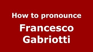 How to pronounce Francesco Gabriotti