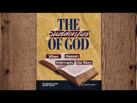 THE SUDDENLIES OF GOD: WHEN HEAVEN INTERRUPTS OUR STORY | PTR. JEROME OCAMPO