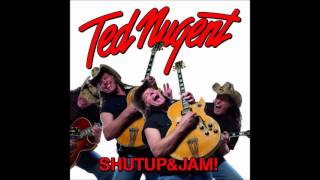 Ted Nugent  - Shut Up & Jam.