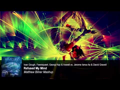 Ivan Gough & Axwell vs. Jerome Isma-Ae & David Gravell - Refused My Mind (Matthew Bilner Mashup)