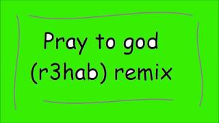 Pray To God R3hab Remix movie