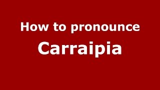 How to pronounce Carraipia