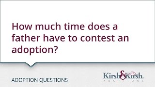 Adoption Questions: How much time does a father have to contest an adoption?