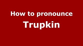 How to pronounce Trupkin