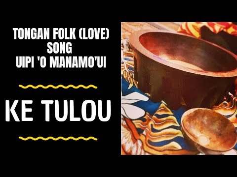 Tongan Folk (Love)  Song -  KE TULOU (Tame'a Papa) -  Uipi Mana 'o Aotearoa