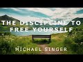 Michael Singer Cultivating The Discipline To Free Yourself