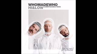 WhoMadeWho - High Or Low (Lambert &amp; Handle Remix)