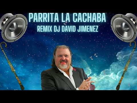 PARRITA LA CACHABA REMIX DJ DAVID JIMENEZ