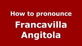 How to pronounce Francavilla Angitola