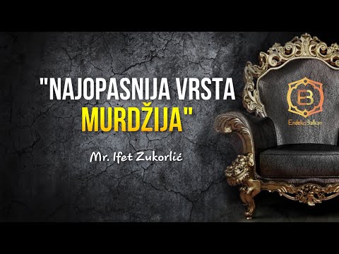 NAJOPASNIJA VRSTA MURDŽIJA - Mr. Ifet Zukorlić