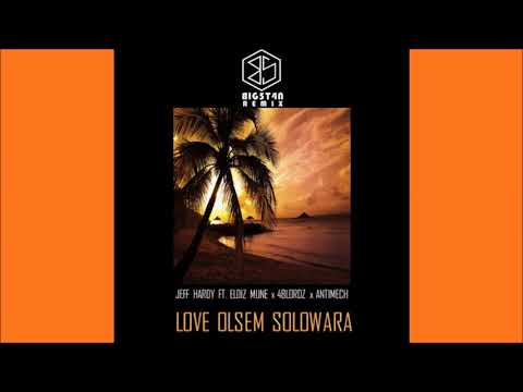 Jeff Hardy ft. Eldiz Mune x 4Blordz x Antimech - Love Olsem Solowara (BIG5T4N Remix) [PNG Music 2017