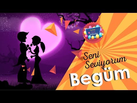 Seni Seviyorum Begüm | İsme Özel Videolar