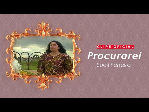 Sueli Ferreira - Procurarei  | Clipe Oficial