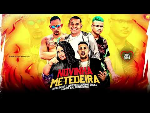NOVINHA METEDEIRA- FL SEM ESTRESSE,LARYSSA REAL,POP NA BATIDA, JORGINHO ORIGINAL feat MAGRINHO