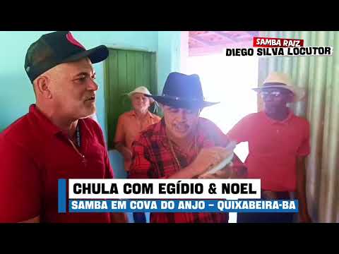 Chula com Egídio & Noel- Samba em Cova do Anjo – Quixabeira-BA