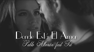 Donde Está El Amor - Pablo Alborán feat Tiê