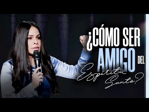 ¿CÓMO SER AMIGO DEL ESPÍRITU SANTO? - Pastora Yesenia Then