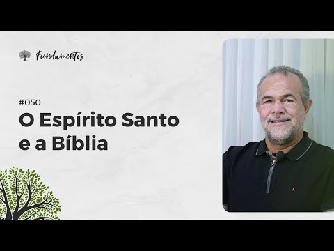 #050 - O ESPÍRITO SANTO E A BÍBLIA - Fundamentos