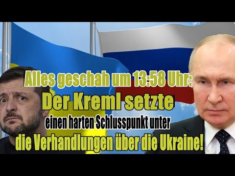 Alles geschah um 13:58 Uhr: Der Kreml hat einen harten Schlussstrich unter die Verhandlungen zur...
