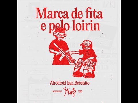 Afrodroid - Marca de Fita e Pelo Loirin ☯ feat. BEBELSITO TREM