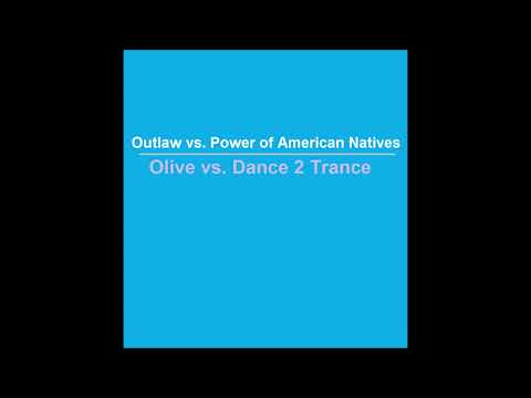 Olive vs Dance 2 Trance - Outlaw vs Power of American Natives