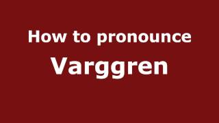 How to pronounce Varggren