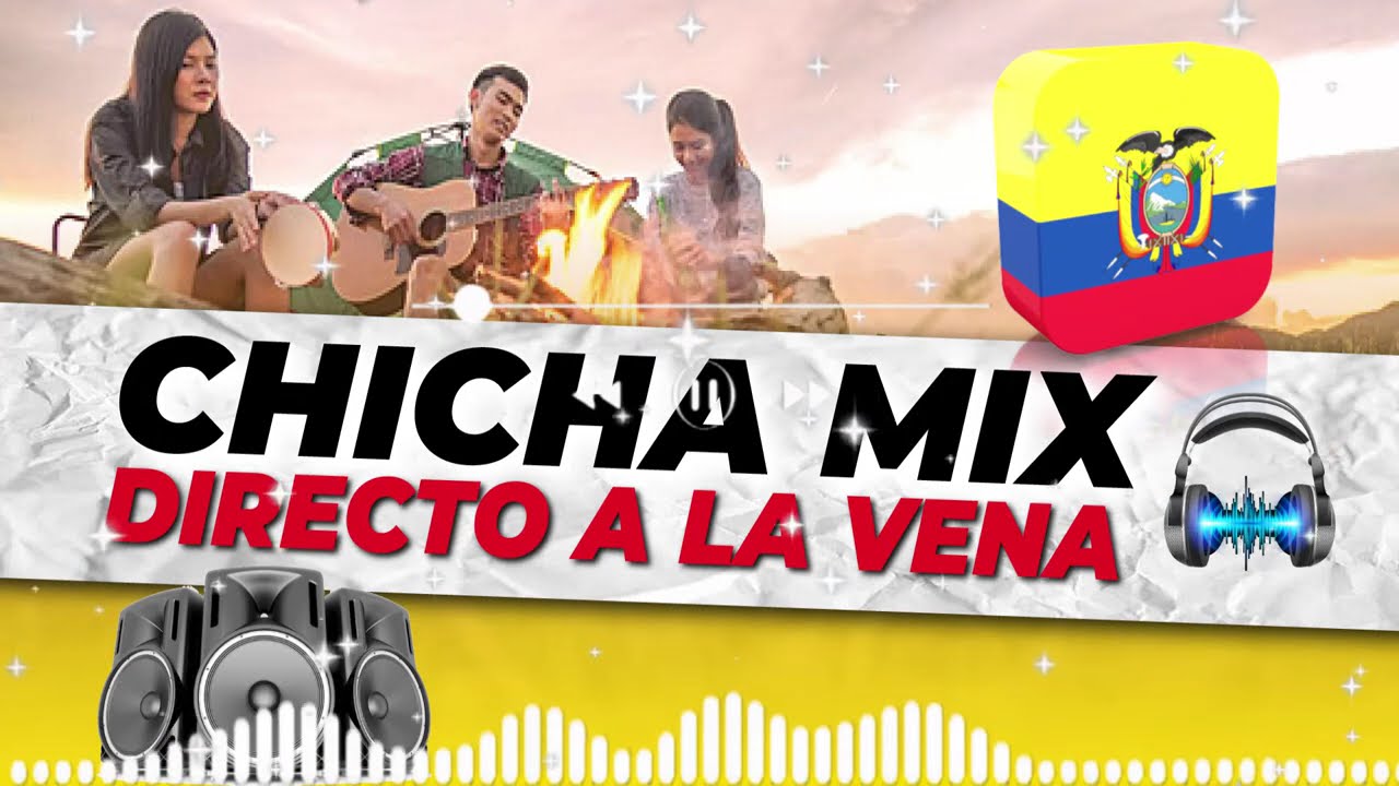 CHICHA MIX DIRECTO A LA VENA - NACIONAL - ECUATORIANA - POPULAR - CUMBIA - MUSICA CON SENTIMIENTO