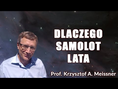 Dlaczego samolot lata? Prof. Krzysztof A. Meissner