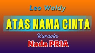 Download lagu Leo Waldy, ATAS NAMA CINTA, Karaoke Nada Pria mp3