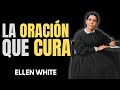 ELLEN WHITE ENSEÑA CÓMO LA ORACIÓN CURA CUERPO Y MENTE VE EL IMPACTO ESPIRITUAL