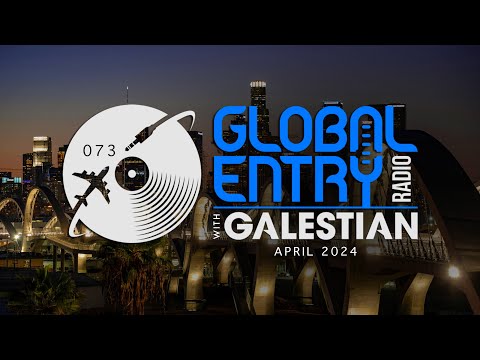 Global Entry Radio 073 - 2024 Melodic House & Techno, Deep House, Progressive House, Organic House