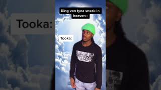 How king Von was tryna sneak into heaven :