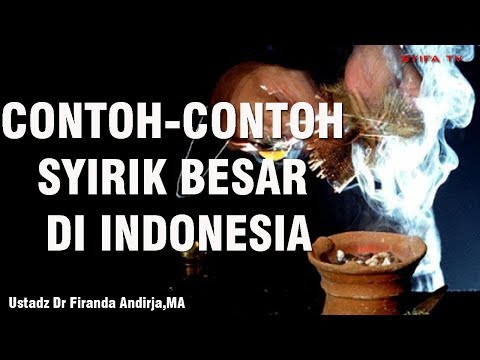 CONTOH-CONTOH SYIRIK BESAR DI INDONESIA - Ustadz dr Firanda Andirja,MA