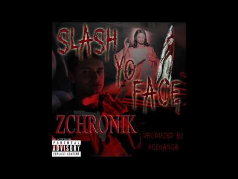 SLASH YO FACE Zchronik (Prod Keenanza)